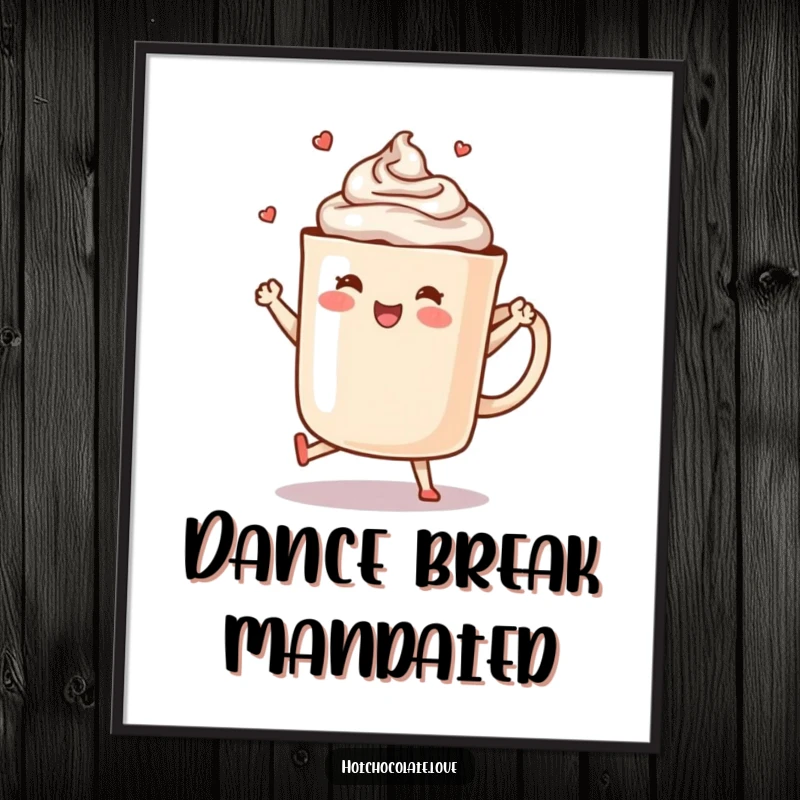 Funny Hot Chocolate Poster: A steaming mug of hot chocolate is depicted dancing happily.