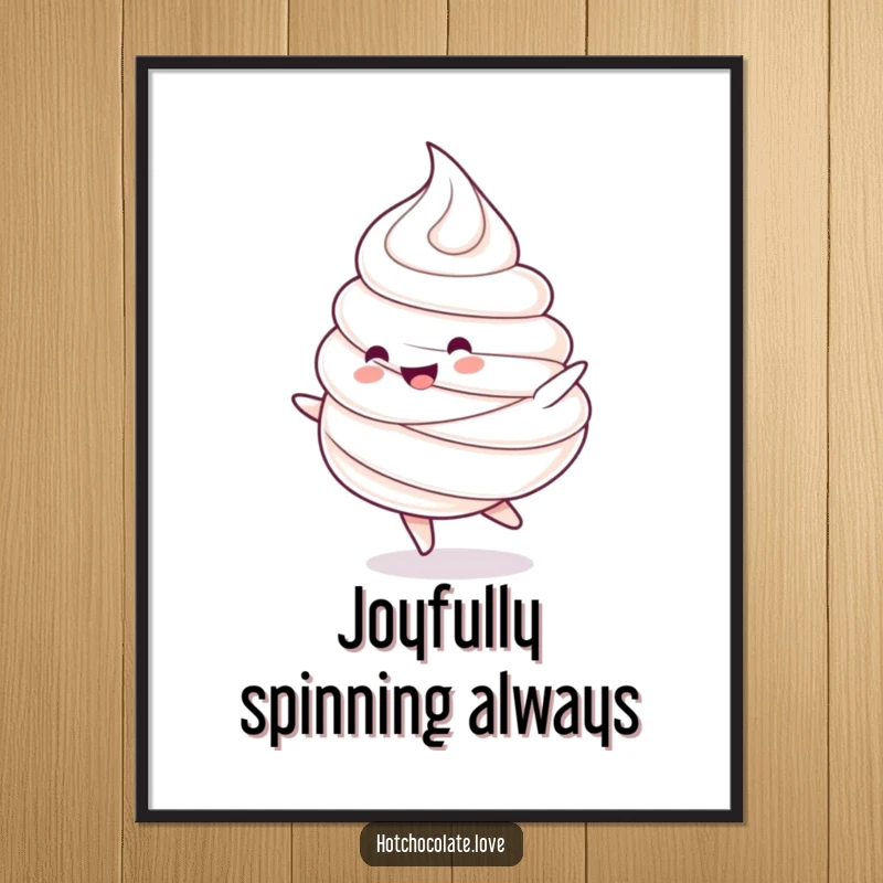 Funny poster: A charming whipped cream dollop character doing a happy spin. Sweet and whimsical wall art.